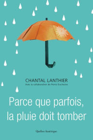 Title: Parce que parfois, la pluie doit tomber, Author: Chantal Lanthier