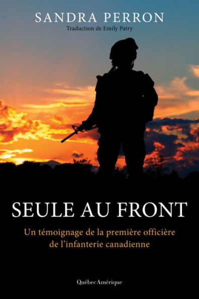 Seule au front: Un témoignage de la première officière de l'infanterie canadienne