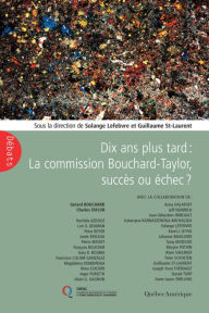 Title: Dix ans plus tard : La Commission Bouchard-Taylor, succès ou échec?, Author: Gérard Bouchard
