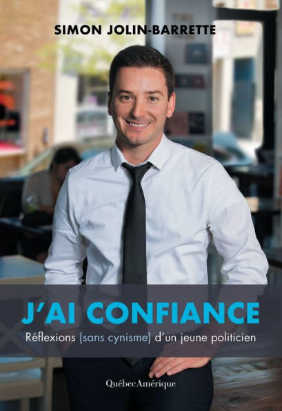 J'ai confiance - Réflexion (sans cynisme) d'un jeune politicien