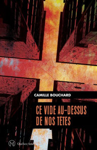 Title: Ce vide au-dessus de nos têtes, Author: Camille Bouchard