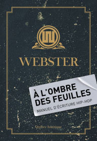 Title: À l'Ombre des Feuilles: Manuel d'écriture hip-hop, Author: Webster