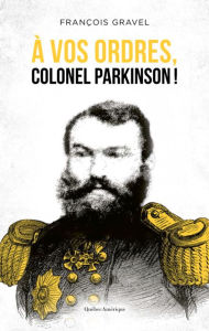 Title: À vos ordres, colonel Parkinson!, Author: François Gravel