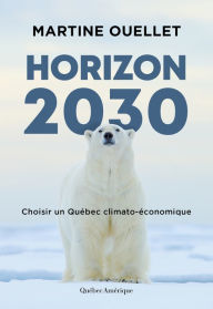 Title: Horizon 2030: Choisir un Québec climato-économique, Author: Martine Ouellet