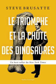 Title: Le Triomphe et la chute des dinosaures, Author: Steve Brusatte