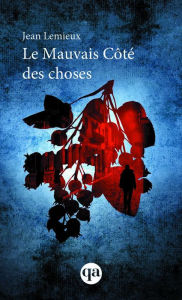 Title: Le mauvais côté des choses, Author: Jean Lemieux