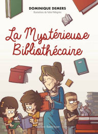 Title: La Mystérieuse Bibliothécaire, Author: Dominique Demers