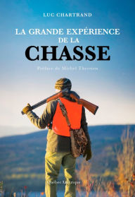 Title: La grande expérience de la chasse, Author: Luc Chartrand