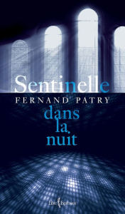Title: Sentinelle dans la nuit, Author: Fernand Patry
