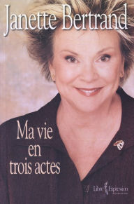 Title: Ma vie en trois actes, Author: Janette Bertrand
