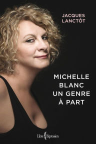 Title: Michelle Blanc: Un genre à part, Author: Jacques Lanctôt