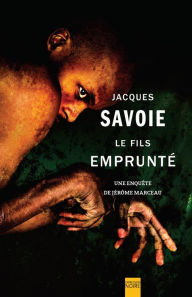 Title: Le Fils emprunté: Une enquête de Jérôme Marceau, Author: Jacques Savoie