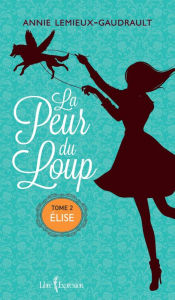 Title: La Peur du loup, tome 2: Élise, Author: Annie Lemieux-Gaudrault