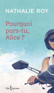 Title: Pourquoi pars-tu, Alice ?, Author: Nathalie Roy