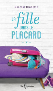 Title: La Fille dans le placard, tome 2, Author: Chantal Brunette