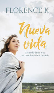 Title: Nueva vida: Mener la danse avec un trouble de santé mentale, Author: Florence K