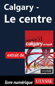 Title: Calgary - Le centre, Author: Ouvrage Collectif
