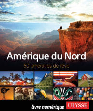 Title: Amérique du Nord - 50 itinéraires de rêve, Author: Ouvrage Collectif