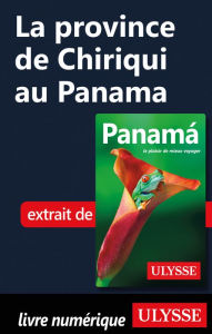 Title: La province de Chiriqui au Panama, Author: Marc Rigole