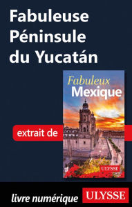Title: Fabuleuse Péninsule du Yucatán, Author: Ouvrage Collectif