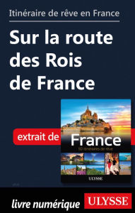 Title: Itinéraire de rêve en France Sur la route des Rois de France, Author: Tours Chanteclerc