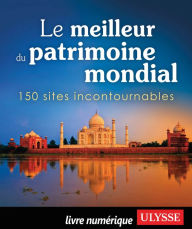 Title: Le meilleur du patrimoine mondial, Author: Ouvrage Collectif