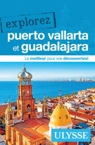 Title: Explorez Puerto Vallarta et Guadalajara, Author: Rodolphe Lasnes