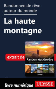 Title: Randonnées de rêve autour du monde - La haute montagne, Author: Ouvrage Collectif