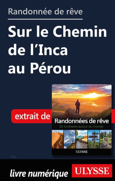 Randonnée de rêve - Sur le Chemin de l'Inca au Pérou