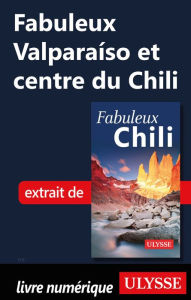Title: Fabuleux Valparaíso et centre du Chili, Author: Ouvrage Collectif