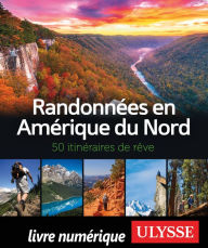 Title: Randonnées en Amérique du Nord - 50 itinéraires de rêve, Author: Ouvrage Collectif
