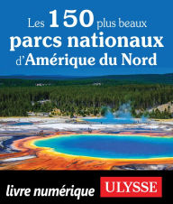 Title: Les 150 plus beaux parcs nationaux d'Amérique du Nord, Author: Ouvrage Collectif