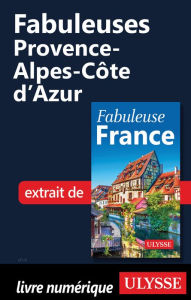 Title: Fabuleuses Provence-Alpes-Côte d'Azur, Author: Ouvrage Collectif