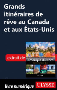 Title: Grands itinéraires de rêve au Canada et aux États-Unis, Author: Collectif Ulysse