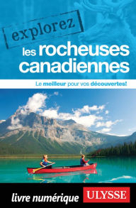 Title: Explorez les Rocheuses canadiennes, Author: Collectif Ulysse