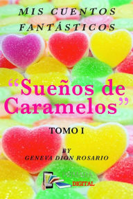 Title: Mis Cuentos Fantásticos: Sueños de caramelos, Author: Geneva Dion Rosario