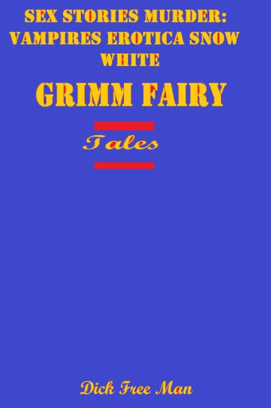 Sex Stories Murder: Vampires Erotica Snow White Grimm Fairy Tales