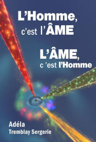 Title: L'Homme c'est l'ÂME, l'ÂME c'est l'Homme, Author: Adéla Tremblay Sergerie