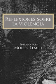Title: Reflexiones sobre la violencia, Author: Moisés Lemlij
