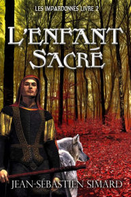 Title: L'Enfant Sacré, Author: Jean-Sébastien Simard