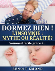 Title: DORMEZ BIEN! L'INSOMNIE : MYTHE OU RÉALITÉ?: sommeil facile grâce à..., Author: Benoit Emond