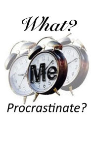 Title: What? Me Procrastinate?: Overcoming Procrastination, Author: Oludayo Fawusi
