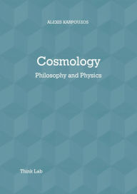 Title: Cosmology: Philosophy & Physics, Author: Alexis Karpouzos