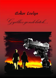 Title: Bokor Evelyn Gyilkos Gondolatok...: A kezdet, Author: Bokor Evelyn