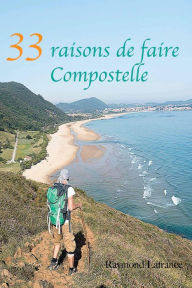 Title: 33 raisons de faire Compostelle, Author: Raymond Lafrance