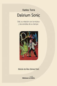 Title: Dalirium Sonic: Dalí, su relación con la música y las estrellas de su tiempo, Author: Karles Torra