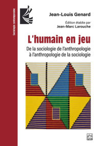 Title: L'humain en jeu: de la sociologie de l'anthropologie à l'anthropologie de la sociologie, Author: Jean-Louis Genard