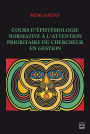 Cours d'épistémologie normative à l'attention prioritaire du chercheur en gestion