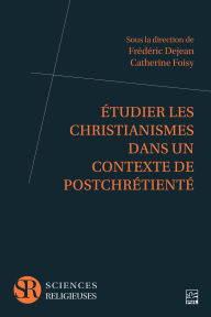 Title: Étudier les christianismes dans un contexte de postchrétienté, Author: Collectif Collectif