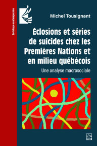 Title: Éclosions et séries de suicides chez les Premières Nations et en milieu québécois: Une analyse macrosociale, Author: Michel Tousignant